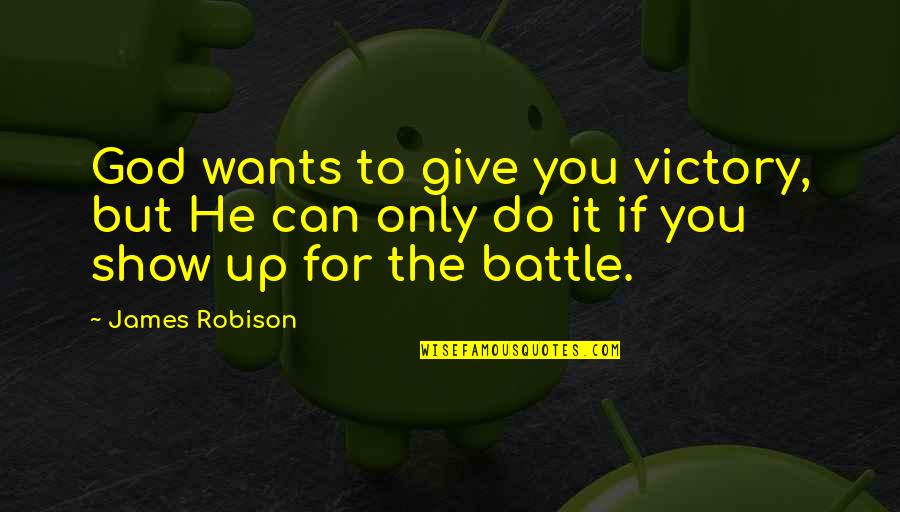 Only You Can Do It Quotes By James Robison: God wants to give you victory, but He