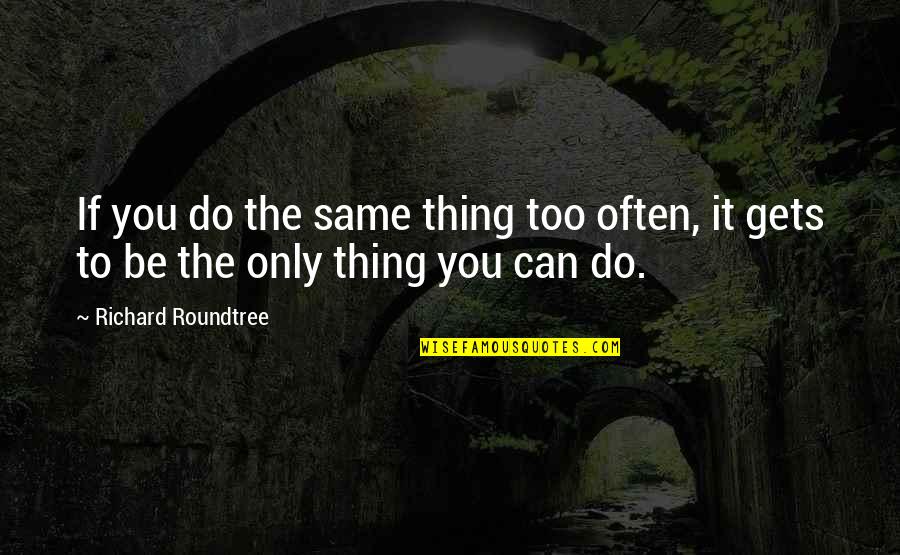 Only You Can Do It Quotes By Richard Roundtree: If you do the same thing too often,