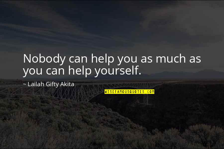 Only You Can Help Yourself Quotes By Lailah Gifty Akita: Nobody can help you as much as you