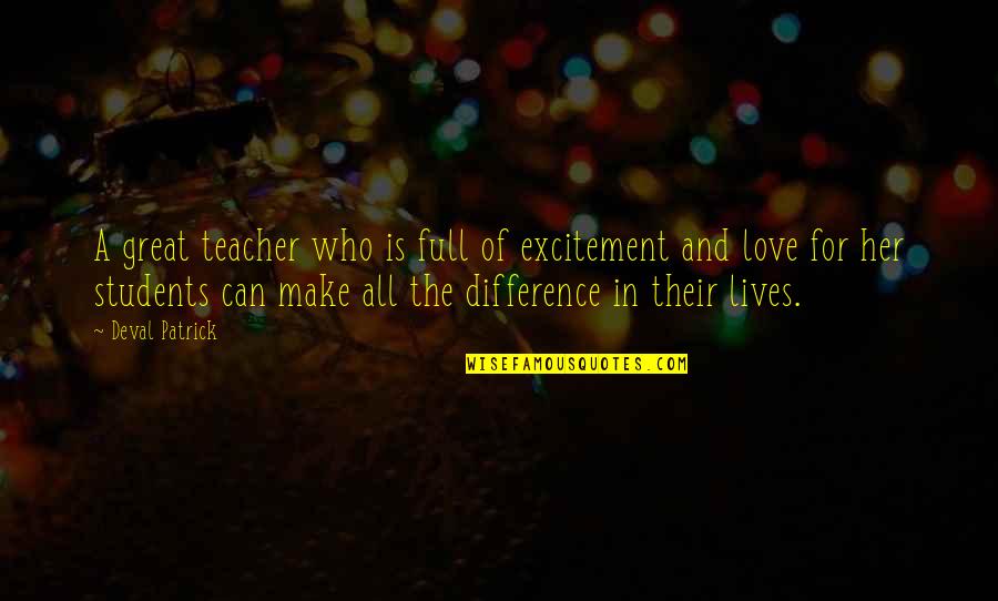 Only You Can Make A Difference Quotes By Deval Patrick: A great teacher who is full of excitement Only You Can Make A Difference Quotes By Deval Patrick: A great teacher who is full of excitement
