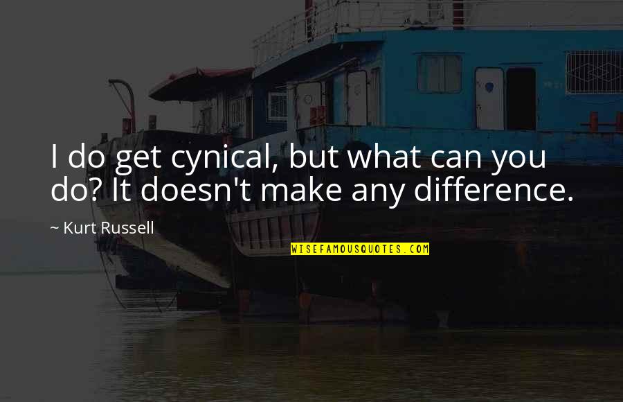 Only You Can Make A Difference Quotes By Kurt Russell: I do get cynical, but what can you