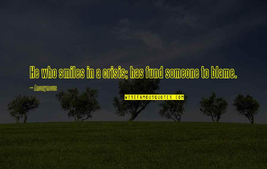 Only You Can Make Me Happy Quotes By Anonymous: He who smiles in a crisis; has fund