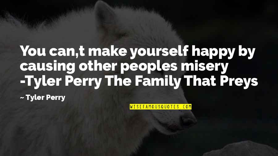 Only You Can Make Yourself Happy Quotes By Tyler Perry: You can,t make yourself happy by causing other