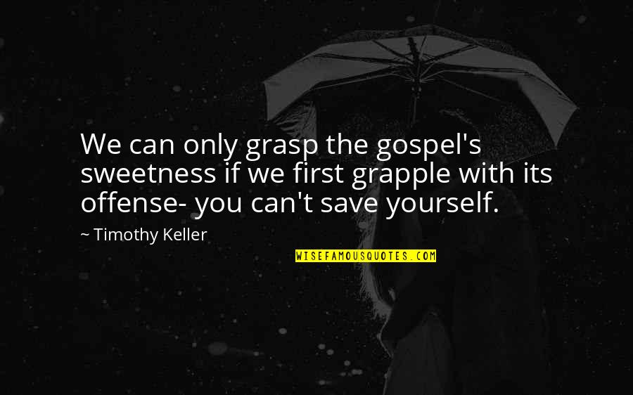 Only You Can Save Yourself Quotes By Timothy Keller: We can only grasp the gospel's sweetness if