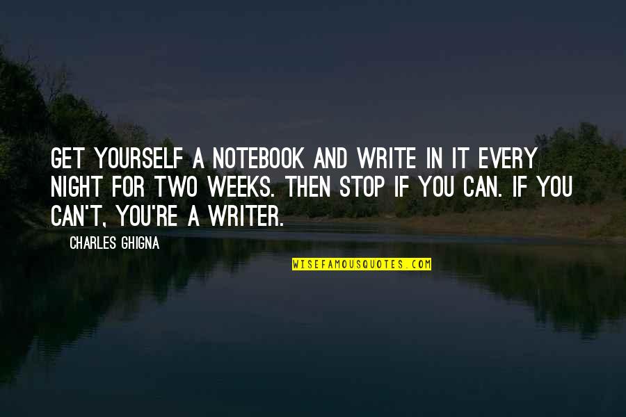 Only You Can Stop Yourself Quotes By Charles Ghigna: Get yourself a notebook and write in it