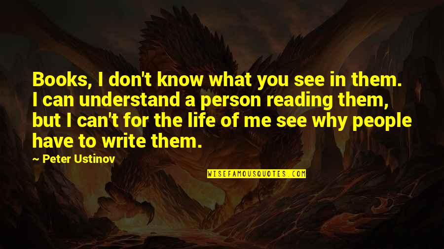 Only You Can Understand Me Quotes By Peter Ustinov: Books, I don't know what you see in