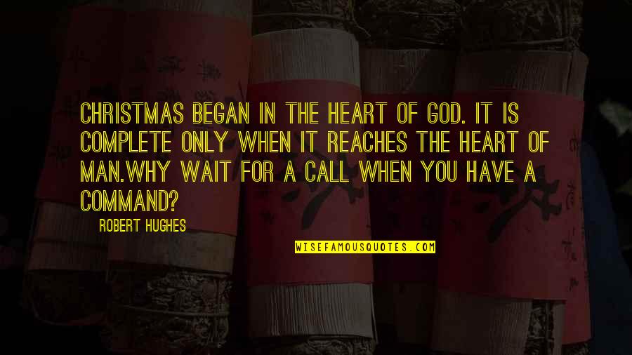 Only You God Quotes By Robert Hughes: Christmas began in the heart of God. It