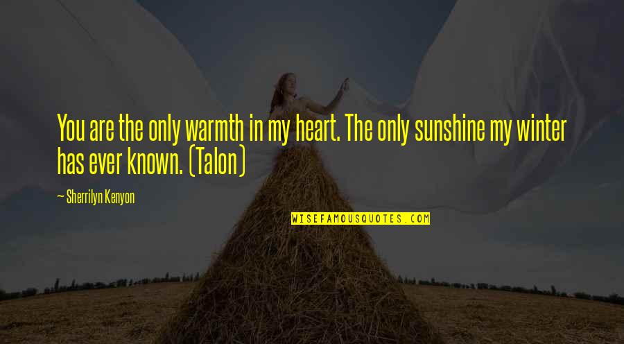 Only You In My Heart Quotes By Sherrilyn Kenyon: You are the only warmth in my heart.