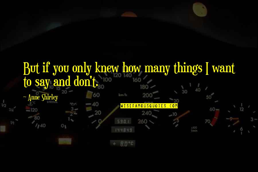 Only You Knew Quotes By Anne Shirley: But if you only knew how many things