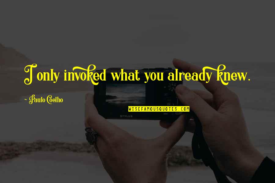 Only You Knew Quotes By Paulo Coelho: I only invoked what you already knew.