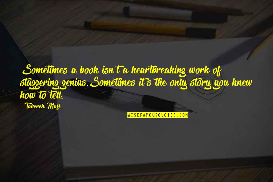 Only You Knew Quotes By Tahereh Mafi: Sometimes a book isn't a heartbreaking work of