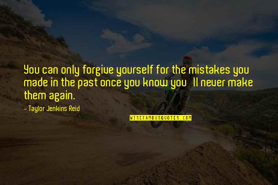 Only You Know Yourself Quotes By Taylor Jenkins Reid: You can only forgive yourself for the mistakes