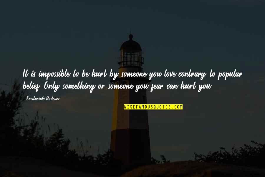 Only You Quotes Quotes By Frederick Dodson: It is impossible to be hurt by someone Only You Quotes Quotes By Frederick Dodson: It is impossible to be hurt by someone