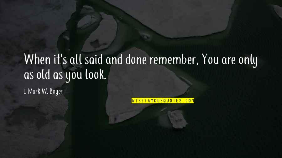 Only You Quotes Quotes By Mark W. Boyer: When it's all said and done remember, You