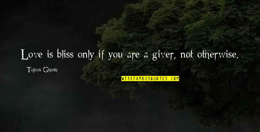Only You Quotes Quotes By Tapan Ghosh: Love is bliss only if you are a Only You Quotes Quotes By Tapan Ghosh: Love is bliss only if you are a