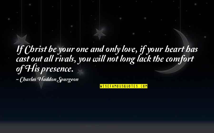 Only Your Love Quotes By Charles Haddon Spurgeon: If Christ be your one and only love,