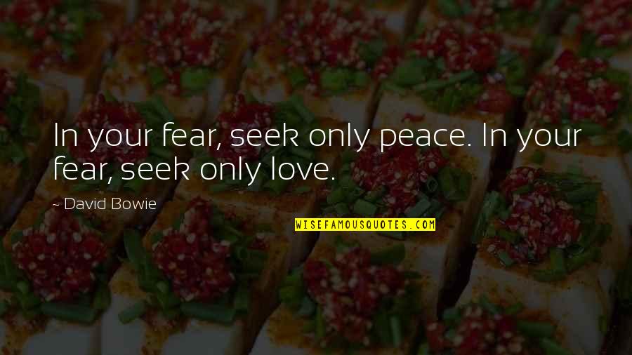Only Your Love Quotes By David Bowie: In your fear, seek only peace. In your