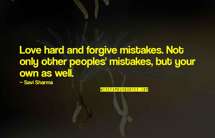 Only Your Love Quotes By Savi Sharma: Love hard and forgive mistakes. Not only other