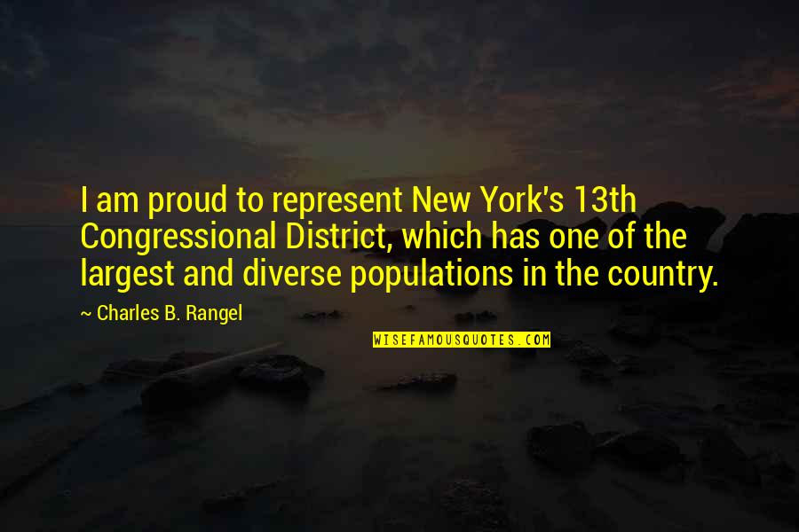 Onlyaidden Quotes By Charles B. Rangel: I am proud to represent New York's 13th