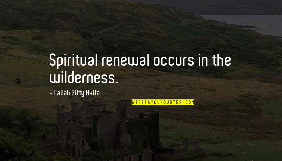 Onlyaidden Quotes By Lailah Gifty Akita: Spiritual renewal occurs in the wilderness.