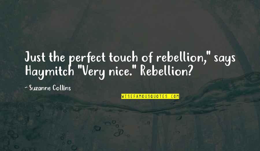 Onlyfans Picture Quotes By Suzanne Collins: Just the perfect touch of rebellion," says Haymitch