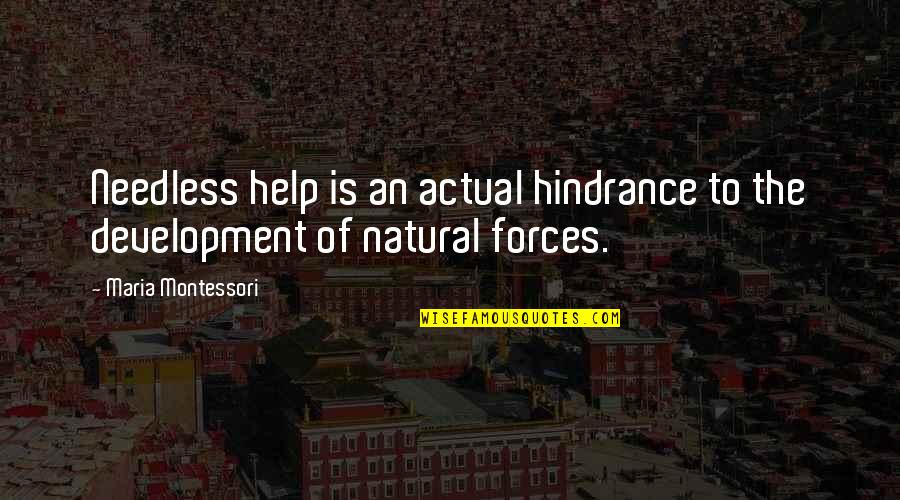 Onlyias Quotes By Maria Montessori: Needless help is an actual hindrance to the Onlyias Quotes By Maria Montessori: Needless help is an actual hindrance to the