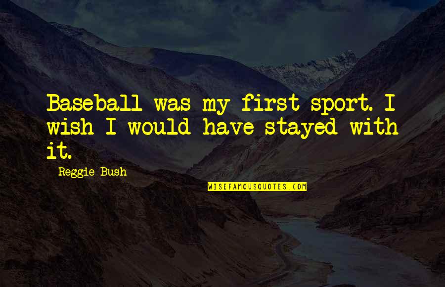 Onmium Quotes By Reggie Bush: Baseball was my first sport. I wish I