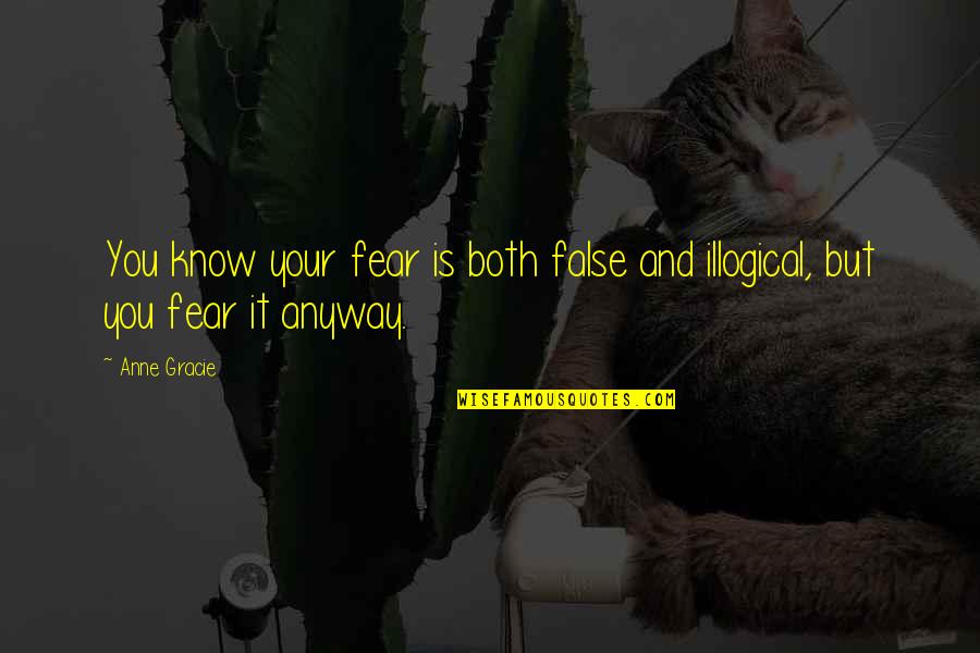 Onn Quotes By Anne Gracie: You know your fear is both false and