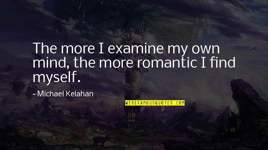 Onn Quotes By Michael Kelahan: The more I examine my own mind, the