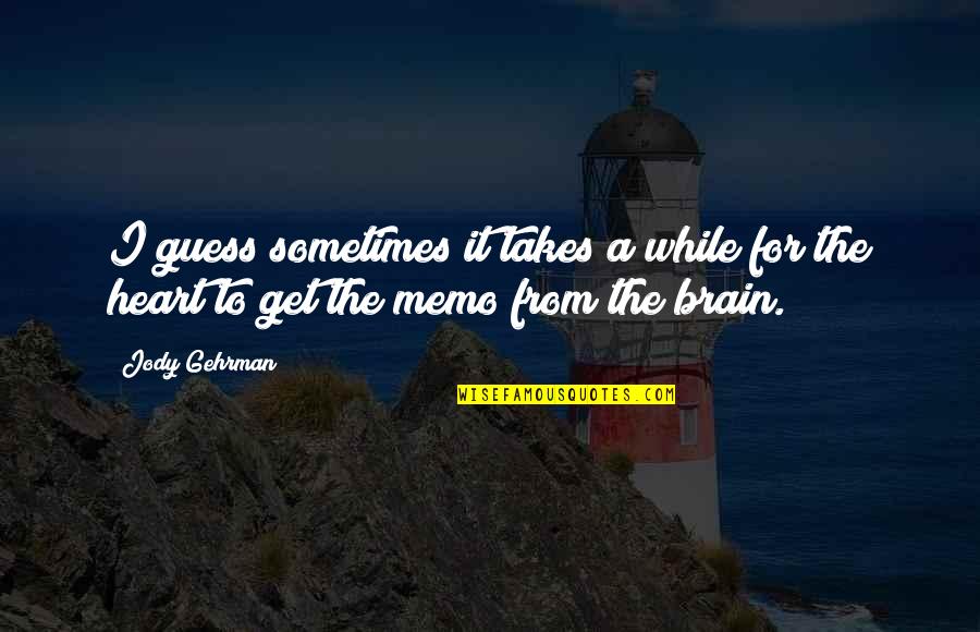 Onnagata Mishima Quotes By Jody Gehrman: I guess sometimes it takes a while for