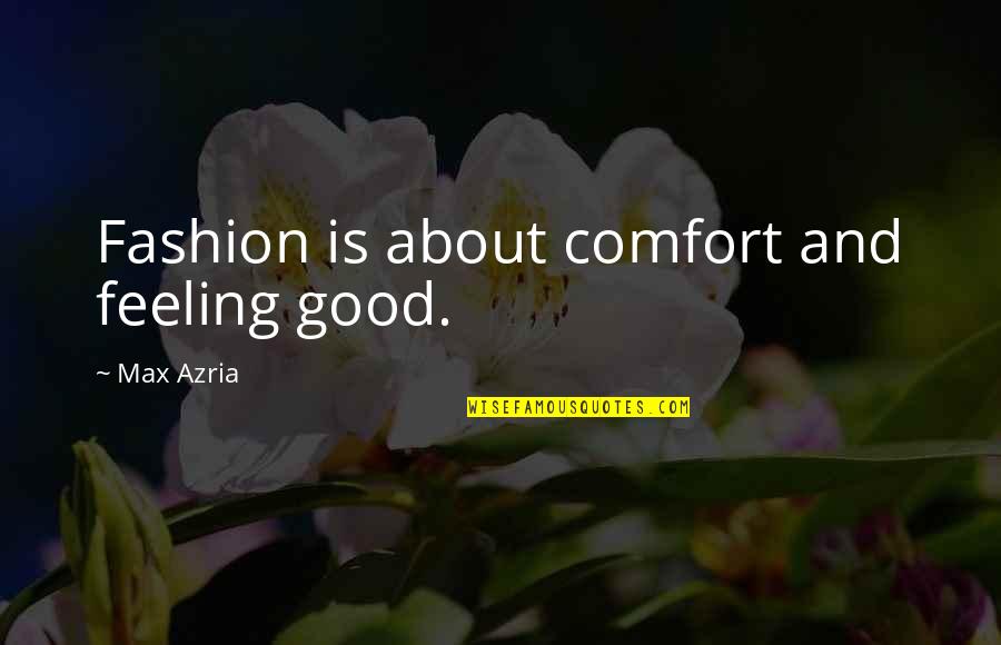 Onnagata Mishima Quotes By Max Azria: Fashion is about comfort and feeling good. Onnagata Mishima Quotes By Max Azria: Fashion is about comfort and feeling good.