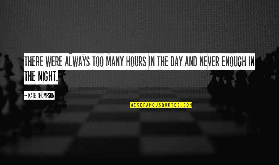 Onnings Quotes By Kate Thompson: There were always too many hours in the