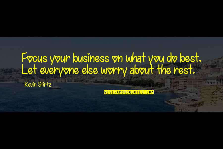 Onnings Quotes By Kevin Stirtz: Focus your business on what you do best.