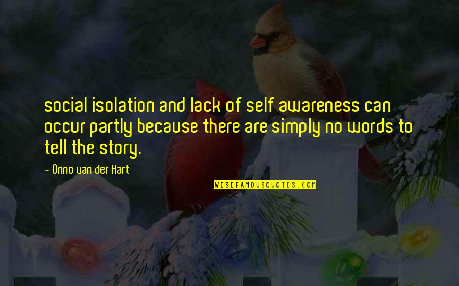 Onno Quotes By Onno Van Der Hart: social isolation and lack of self awareness can