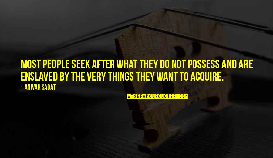Ono Jiro Quotes By Anwar Sadat: Most people seek after what they do not Ono Jiro Quotes By Anwar Sadat: Most people seek after what they do not
