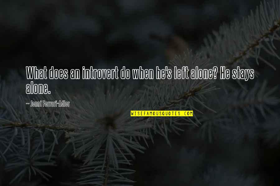 Ono Jiro Quotes By Jenni Ferrari-Adler: What does an introvert do when he's left Ono Jiro Quotes By Jenni Ferrari-Adler: What does an introvert do when he's left