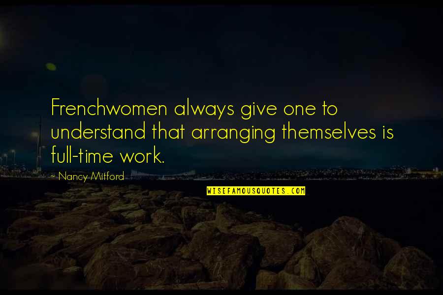 Ono Jiro Quotes By Nancy Mitford: Frenchwomen always give one to understand that arranging