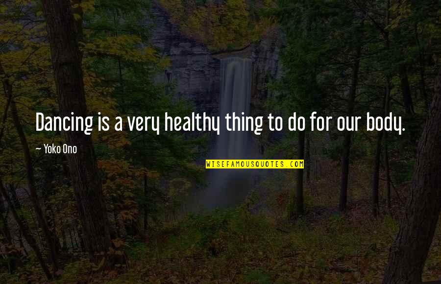 Ono Quotes By Yoko Ono: Dancing is a very healthy thing to do