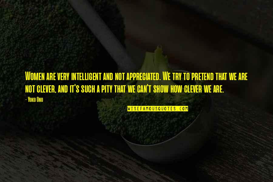 Ono Quotes By Yoko Ono: Women are very intelligent and not appreciated. We