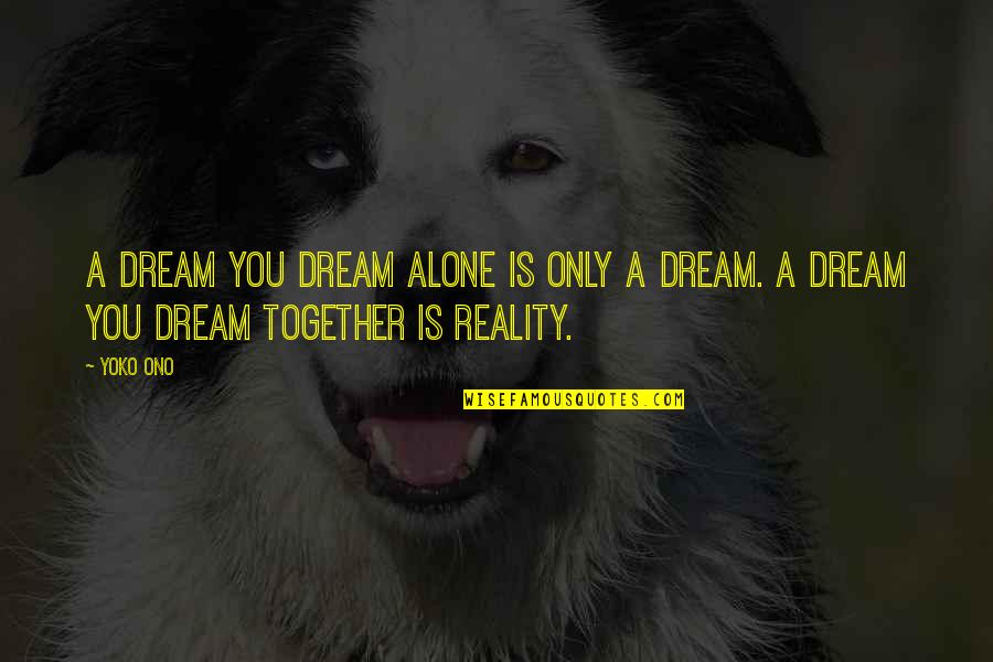 Ono Quotes By Yoko Ono: A dream you dream alone is only a