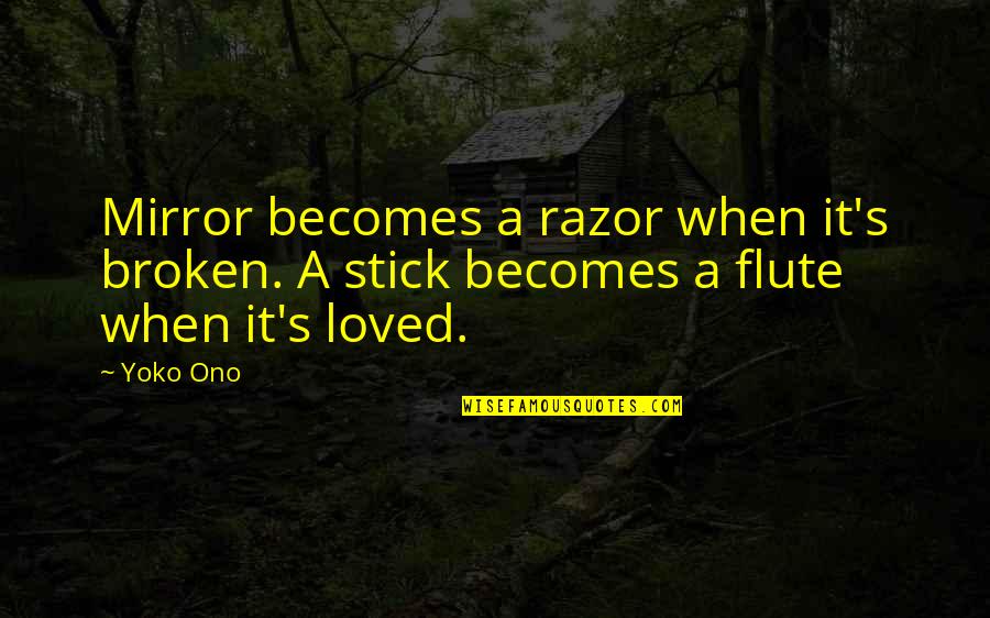 Ono Quotes By Yoko Ono: Mirror becomes a razor when it's broken. A