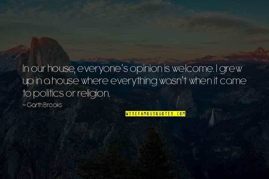 Onoarea Inainte Quotes By Garth Brooks: In our house, everyone's opinion is welcome. I