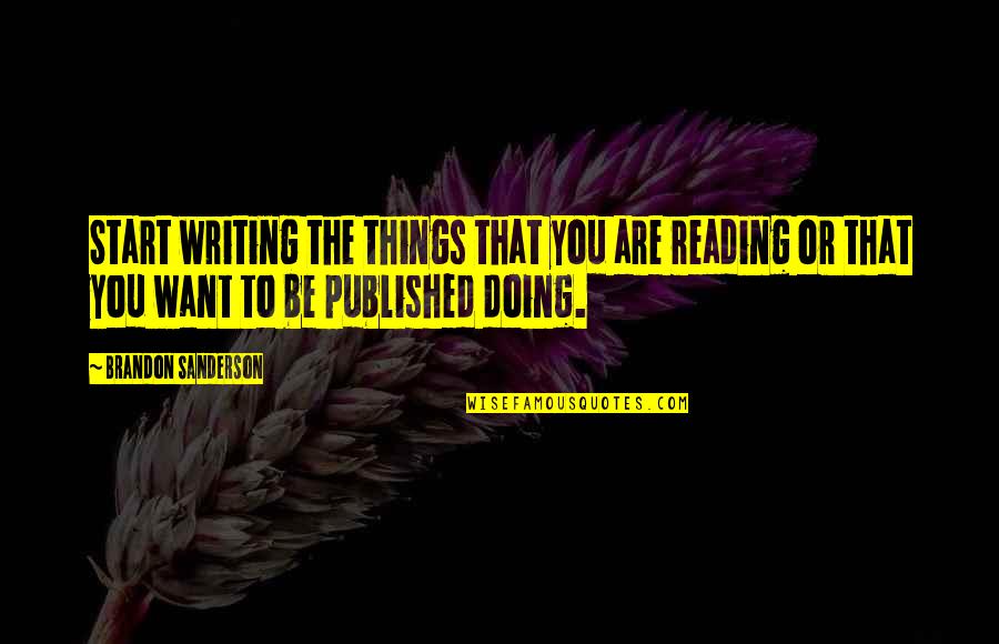 Onoarea Quotes By Brandon Sanderson: Start writing the things that you are reading Onoarea Quotes By Brandon Sanderson: Start writing the things that you are reading