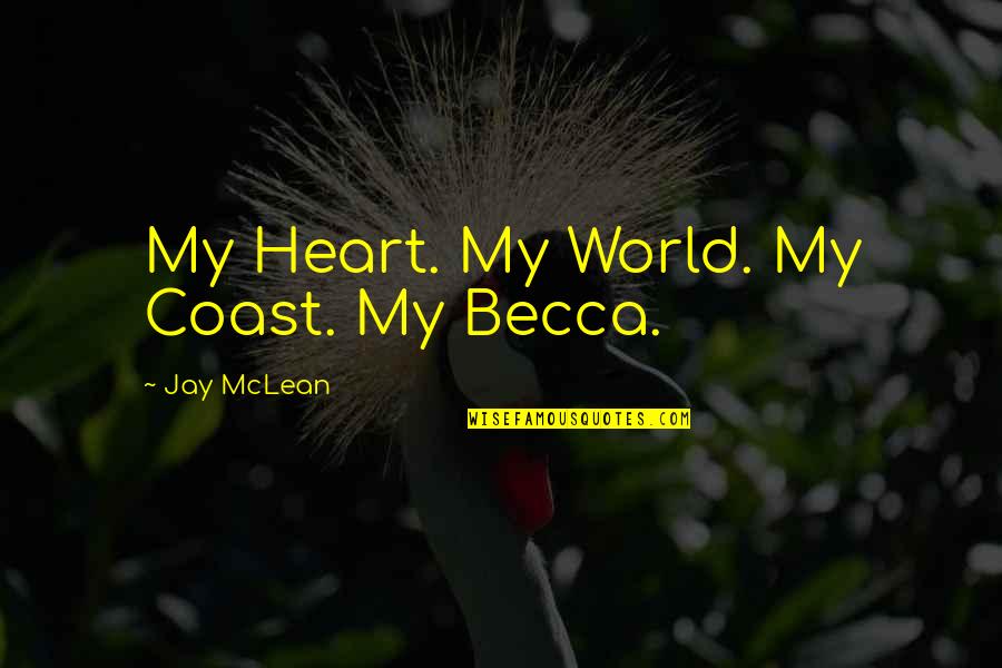 Onofrei Ovidiu Quotes By Jay McLean: My Heart. My World. My Coast. My Becca.