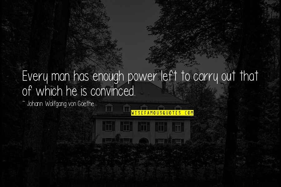 Onofrio Dog Quotes By Johann Wolfgang Von Goethe: Every man has enough power left to carry