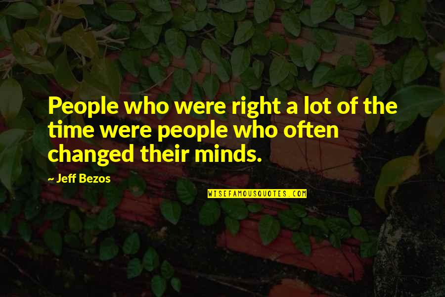Onoga Longmire Quotes By Jeff Bezos: People who were right a lot of the