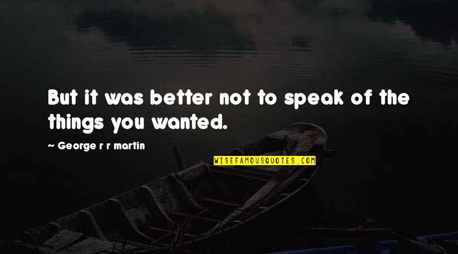 Onogawa Quotes By George R R Martin: But it was better not to speak of Onogawa Quotes By George R R Martin: But it was better not to speak of