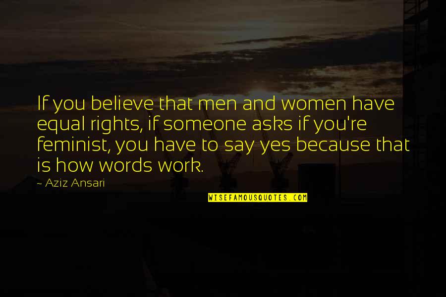 Onogur Quotes By Aziz Ansari: If you believe that men and women have