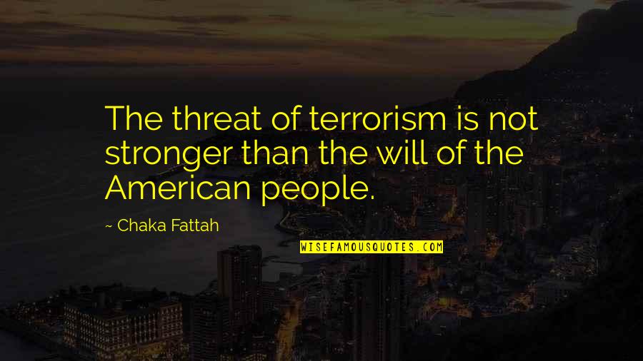 Onogur Quotes By Chaka Fattah: The threat of terrorism is not stronger than