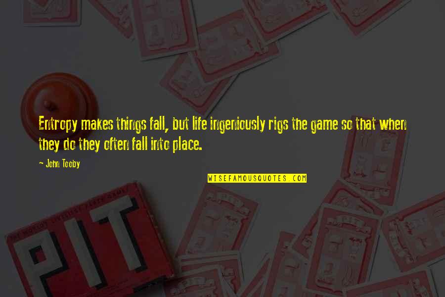 Onogur Quotes By John Tooby: Entropy makes things fall, but life ingeniously rigs